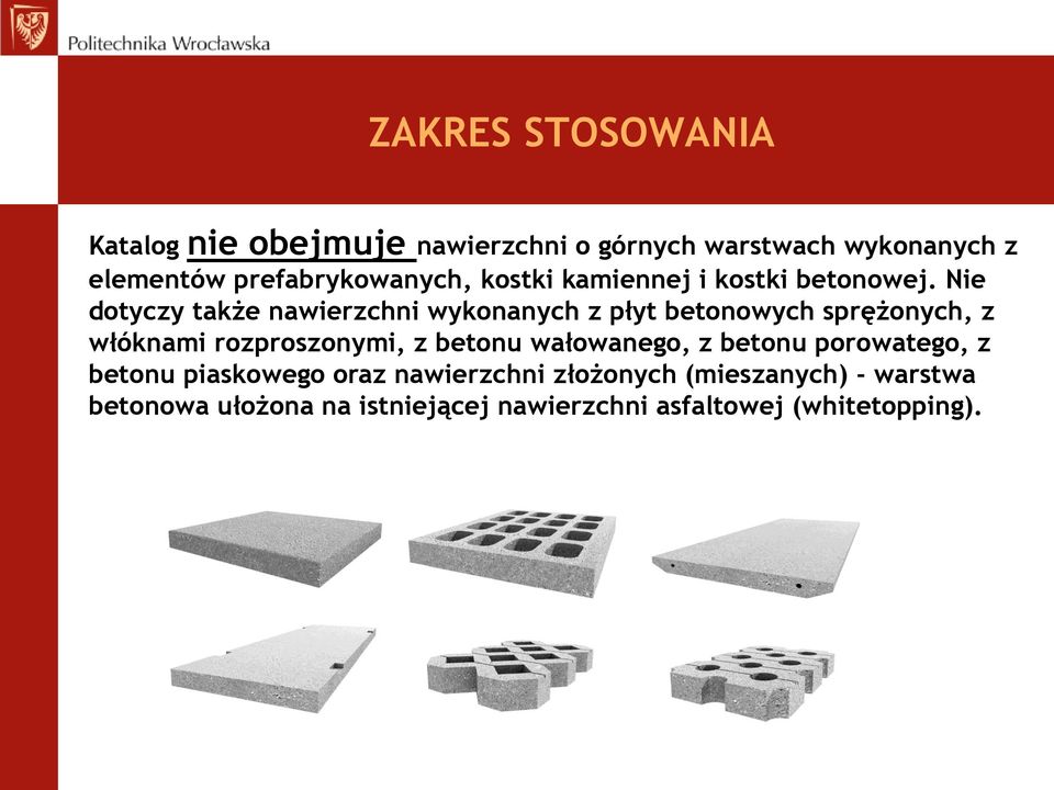 Nie dotyczy także nawierzchni wykonanych z płyt betonowych sprężonych, z włóknami rozproszonymi, z betonu