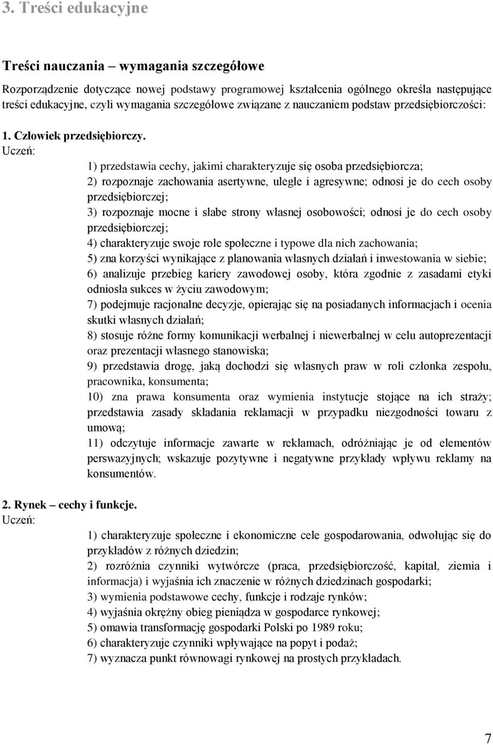 1) przedstawia cechy, jakimi charakteryzuje się osoba przedsiębiorcza; 2) rozpoznaje zachowania asertywne, uległe i agresywne; odnosi je do cech osoby przedsiębiorczej; 3) rozpoznaje mocne i słabe