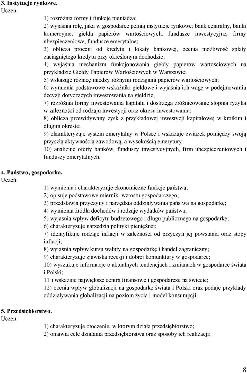 ubezpieczeniowe, fundusze emerytalne; 3) oblicza procent od kredytu i lokaty bankowej, ocenia możliwość spłaty zaciągniętego kredytu przy określonym dochodzie; 4) wyjaśnia mechanizm funkcjonowania