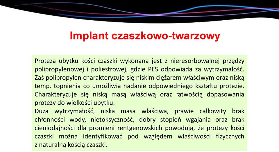 Charakteryzuje się niską masą właściwą oraz łatwością dopasowania protezy do wielkości ubytku.
