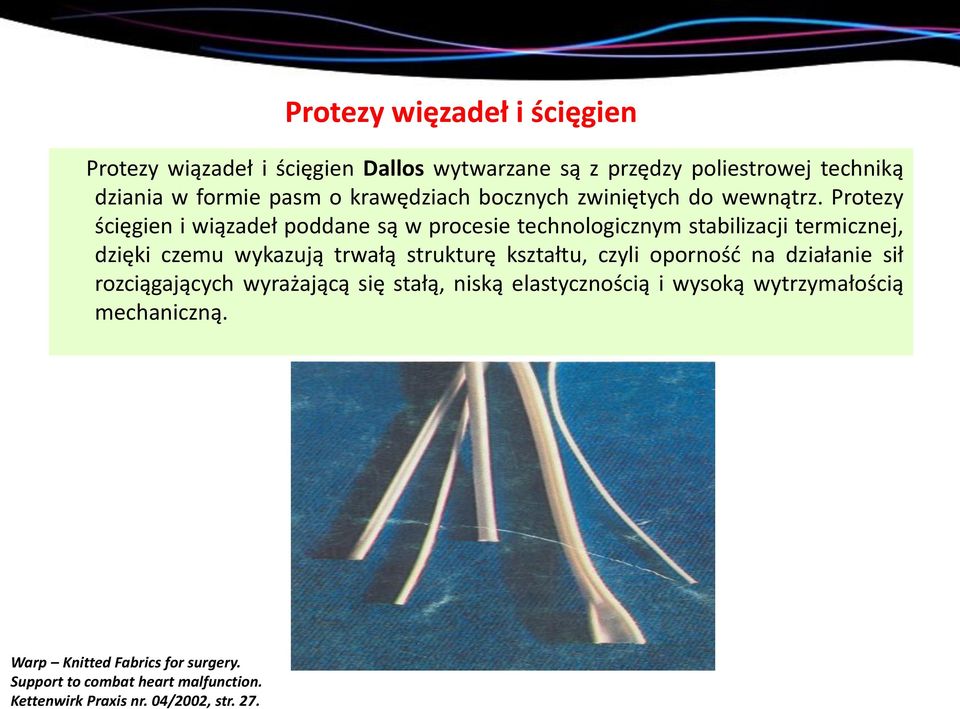 Protezy ścięgien i wiązadeł poddane są w procesie technologicznym stabilizacji termicznej, dzięki czemu wykazują trwałą strukturę