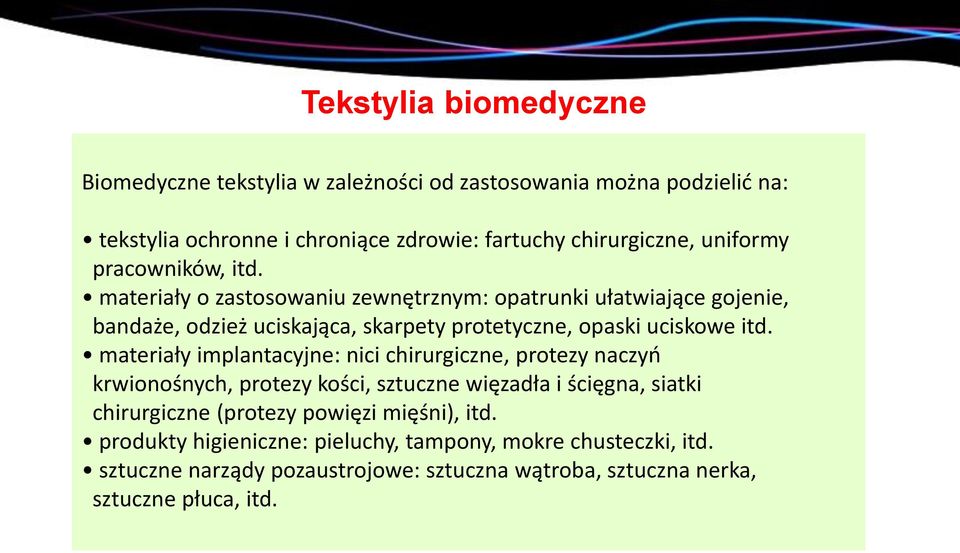 materiały o zastosowaniu zewnętrznym: opatrunki ułatwiające gojenie, bandaże, odzież uciskająca, skarpety protetyczne, opaski uciskowe itd.