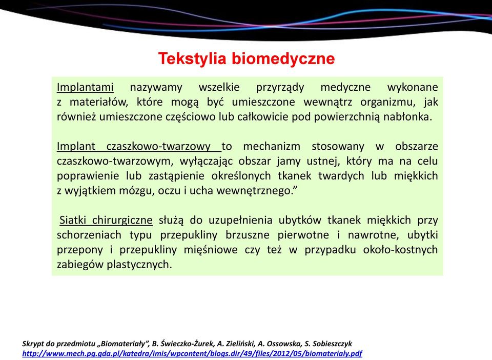 Implant czaszkowo-twarzowy to mechanizm stosowany w obszarze czaszkowo-twarzowym, wyłączając obszar jamy ustnej, który ma na celu poprawienie lub zastąpienie określonych tkanek twardych lub miękkich