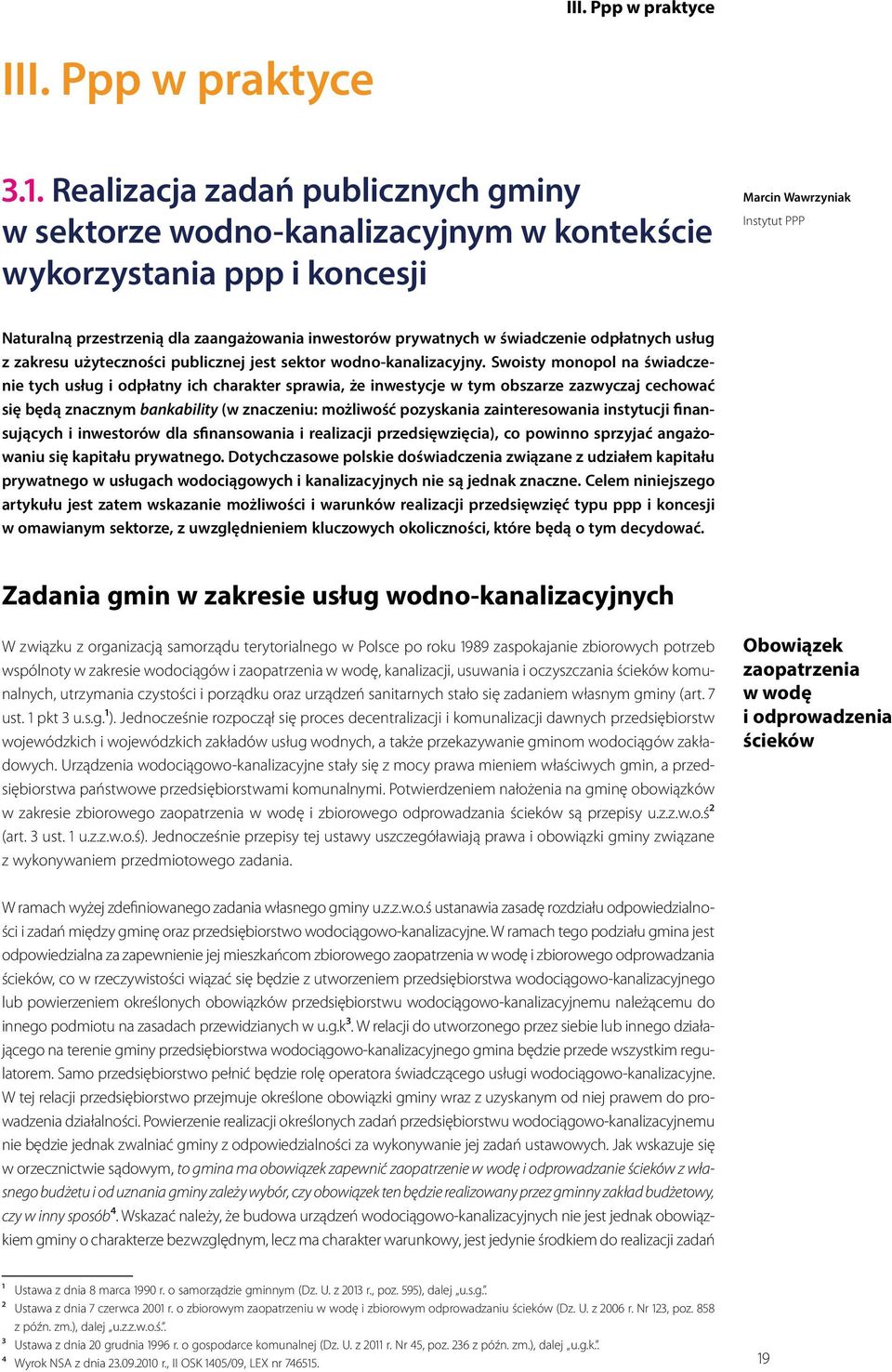 prywatnych w świadczenie odpłatnych usług z zakresu użyteczności publicznej jest sektor wodno-kanalizacyjny.