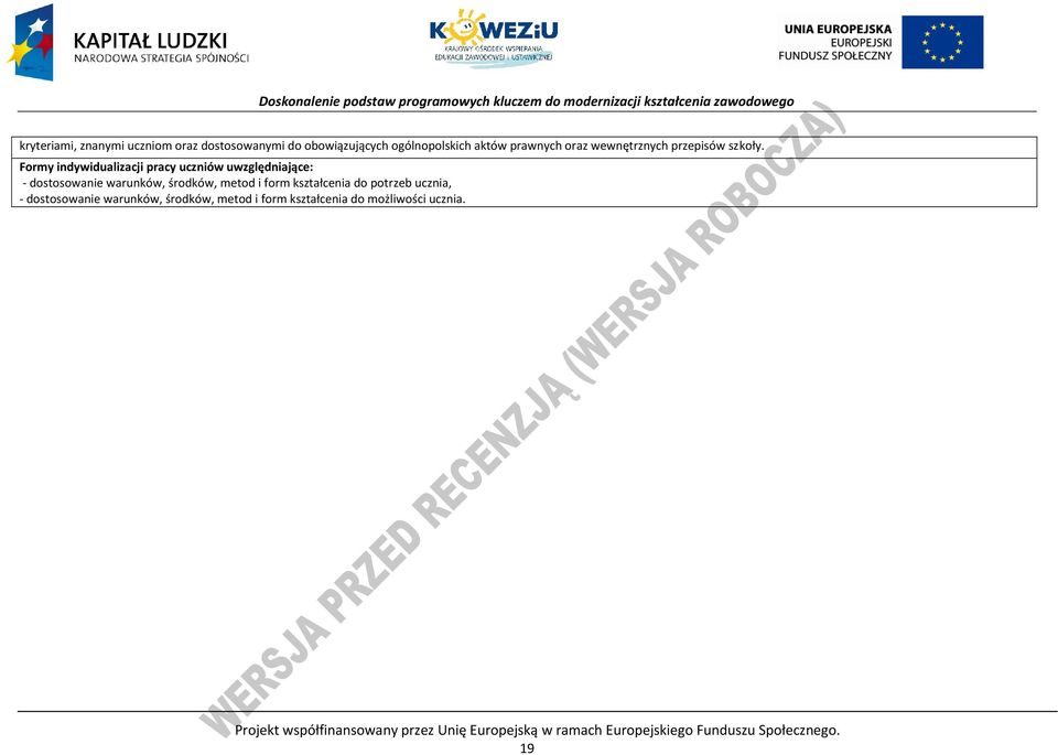 Formy indywidualizacji pracy uczniów uwzględniające: - dostosowanie warunków, środków, metod i form