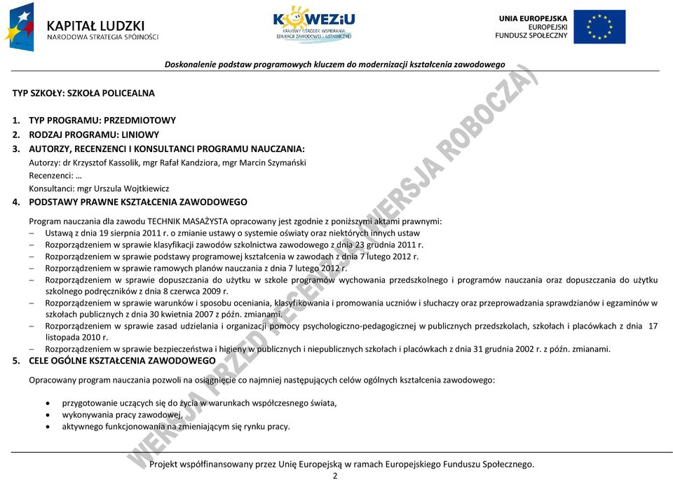 ODSTAWY RAWNE KSZTAŁENIA ZAWODOWEGO rogram nauczania dla zawodu TEHNIK MASAŻYSTA opracowany jest zgodnie z poniższymi aktami prawnymi: Ustawą z dnia 19 sierpnia 2011 r.