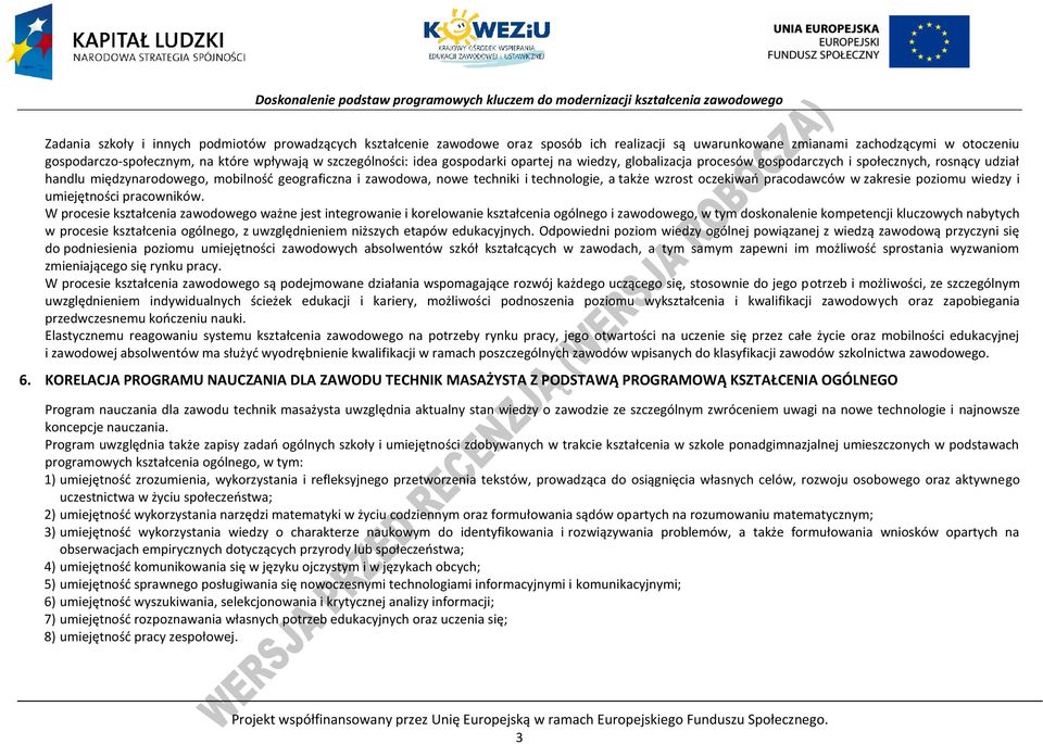 technologie, a także wzrost oczekiwań pracodawców w zakresie poziomu wiedzy i umiejętności pracowników.