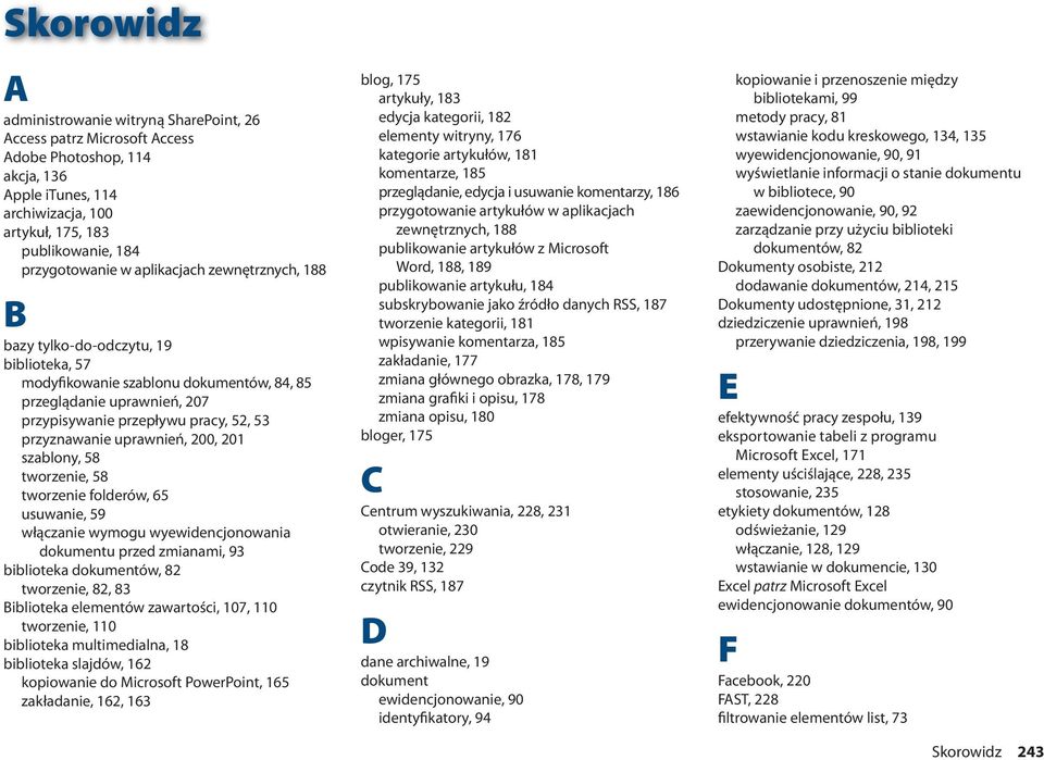 uprawnień, 200, 201 szablony, 58 tworzenie, 58 tworzenie folderów, 65 usuwanie, 59 włączanie wymogu wyewidencjonowania dokumentu przed zmianami, 93 biblioteka dokumentów, 82 tworzenie, 82, 83