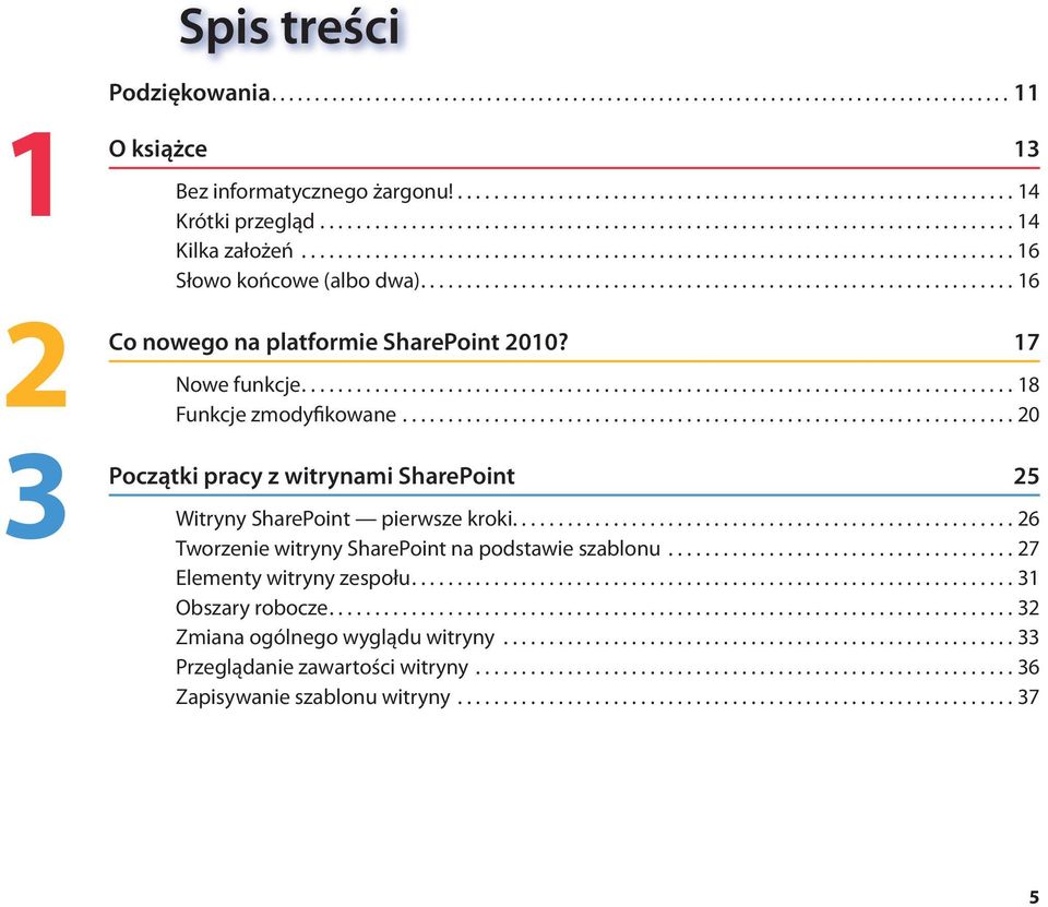 ................................................................ 16 Co nowego na platformie SharePoint 2010? 17 Nowe funkcje.............................................................................. 18 Funkcje zmodyfikowane.