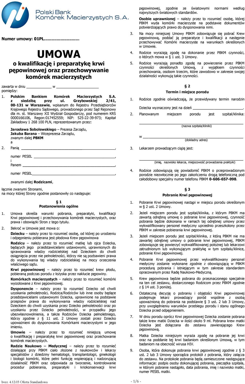 .. UMOWA o kwalifikację i preparatykę krwi pępowinowej oraz przechowywanie komórek macierzystych zawarta w dniu w pomiędzy: 1. Polskim Bankiem Komórek Macierzystych S.A. z siedzibą przy ul.