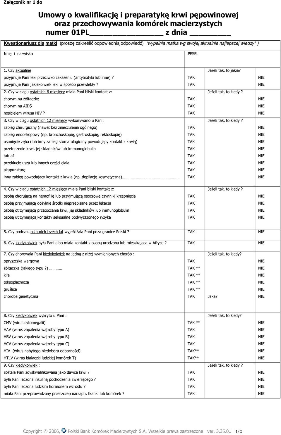 przyjmuje Pani jakiekolwiek leki w sposób przewlekły? 2. Czy w ciągu ostatnich 6 miesięcy miała Pani bliski kontakt z: JeŜeli tak, to kiedy? chorym na Ŝółtaczkę chorym na AIDS nosicielem wirusa HIV?