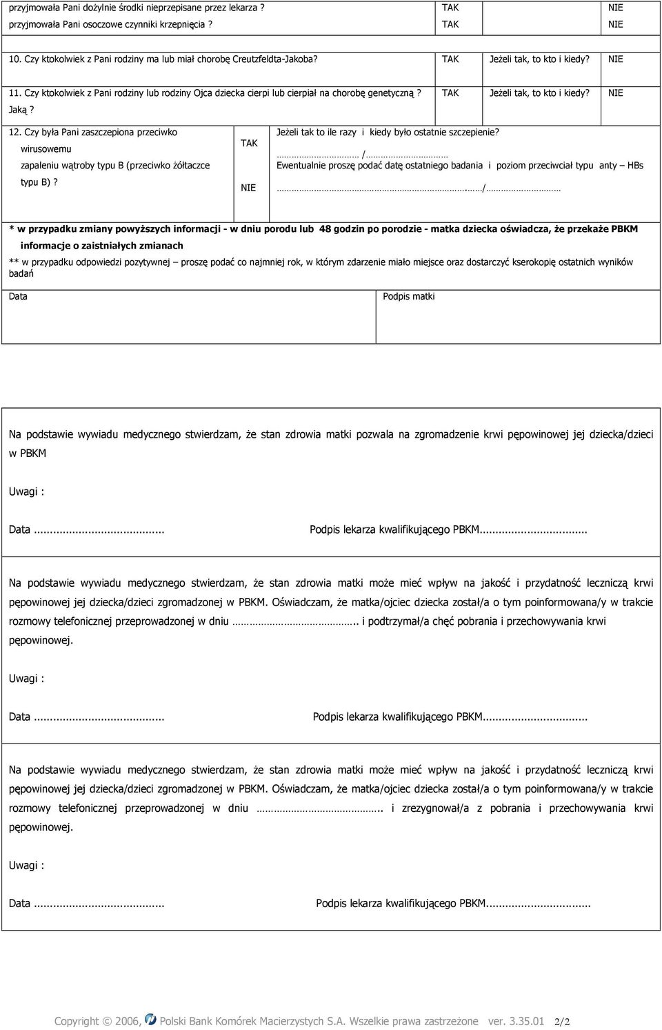 Czy była Pani zaszczepiona przeciwko wirusowemu zapaleniu wątroby typu B (przeciwko Ŝółtaczce typu B)? JeŜeli tak to ile razy i kiedy było ostatnie szczepienie?