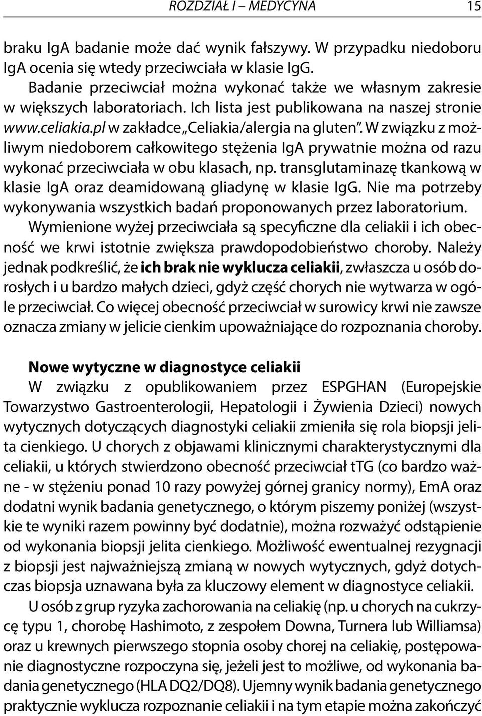 W związku z możliwym niedoborem całkowitego stężenia IgA prywatnie można od razu wykonać przeciwciała w obu klasach, np. transglutaminazę tkankową w klasie IgA oraz deamidowaną gliadynę w klasie IgG.