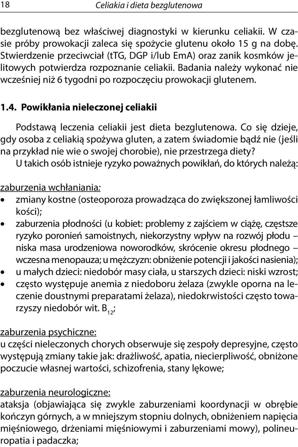 Powikłania nieleczonej celiakii Podstawą leczenia celiakii jest dieta bezglutenowa.