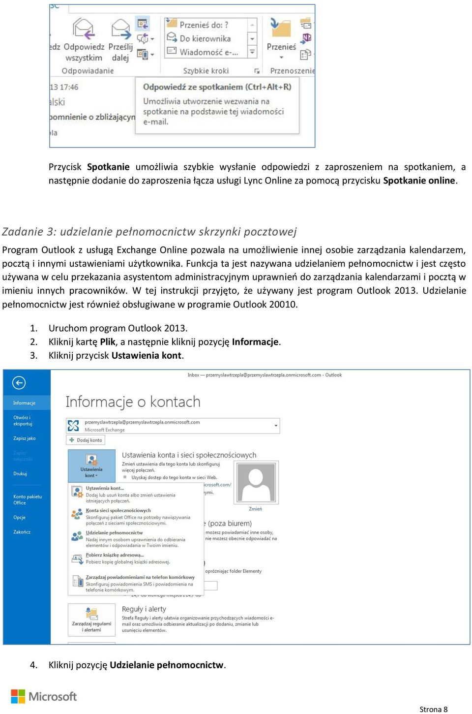 Funkcja ta jest nazywana udzielaniem pełnomocnictw i jest często używana w celu przekazania asystentom administracyjnym uprawnień do zarządzania kalendarzami i pocztą w imieniu innych pracowników.