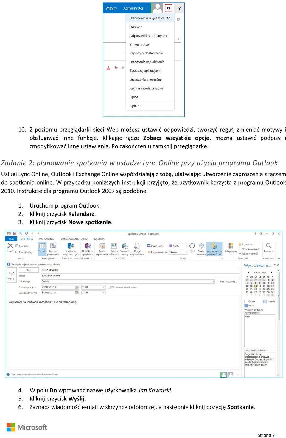 Zadanie 2: planowanie spotkania w usłudze Lync Online przy użyciu programu Outlook Usługi Lync Online, Outlook i Exchange Online współdziałają z sobą, ułatwiając utworzenie zaproszenia z łączem do
