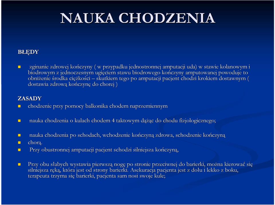 chodzenia o kulach chodem 4 taktowym dąŝąd ąŝąc c do chodu fizjologicznego; nauka chodzenia po schodach, wchodzenie kończyn czyną zdrowa, schodzenie kończyn czyną chorą.