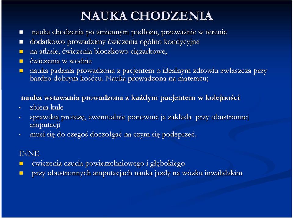 Nauka prowadzona na materacu; nauka wstawania prowadzona z kaŝdym pacjentem w kolejności zbiera kule sprawdza protezę,, ewentualnie ponownie ja zakłada ada przy
