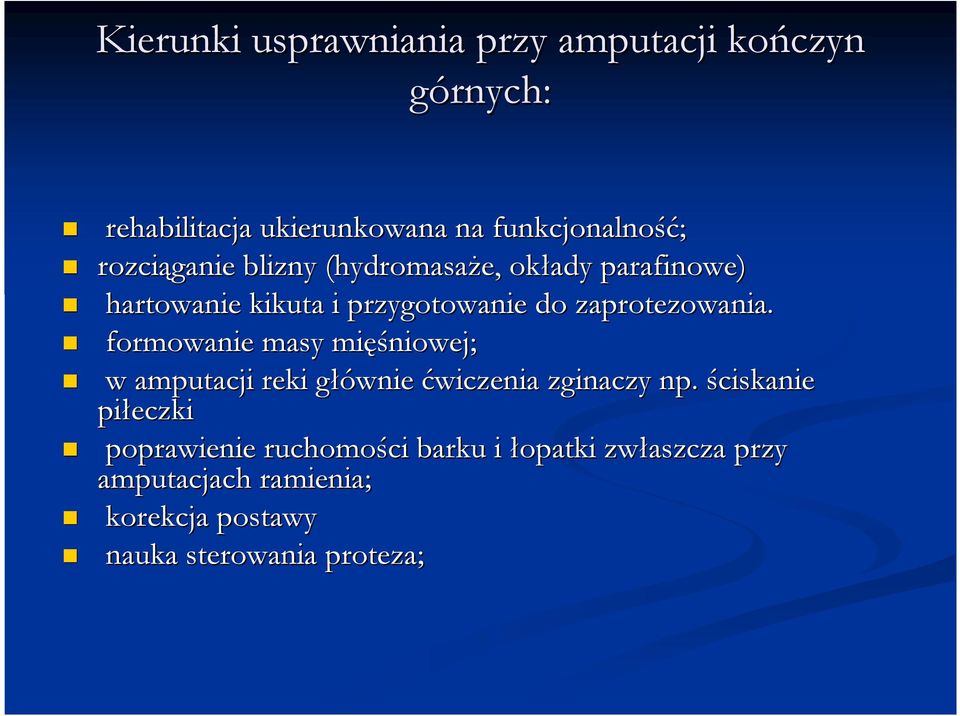 formowanie masy mięś ęśniowej; w amputacji reki głównie g ćwiczenia zginaczy np.