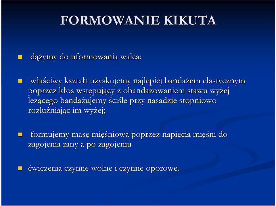 bandaŝujemy ściśle przy nasadzie stopniowo rozluźniaj niając c im wyŝej; formujemy masę mięś