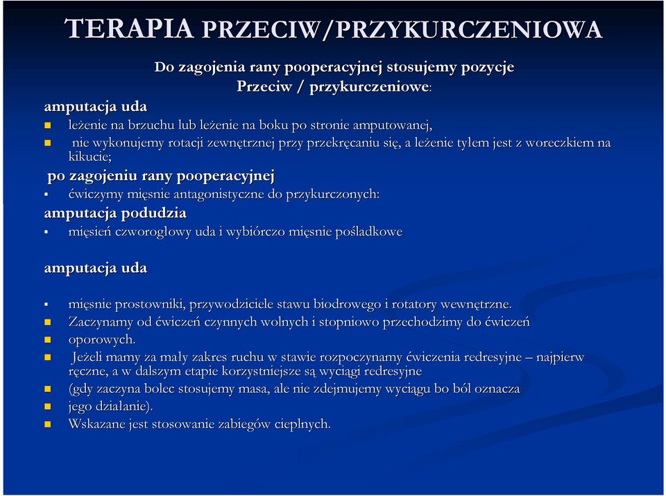 amputacja podudzia mięsie sień czworogłowy owy uda i wybiórczo mięsnie pośladkowe amputacja uda mięsnie prostowniki, przywodziciele stawu biodrowego i rotatory wewnętrzne.