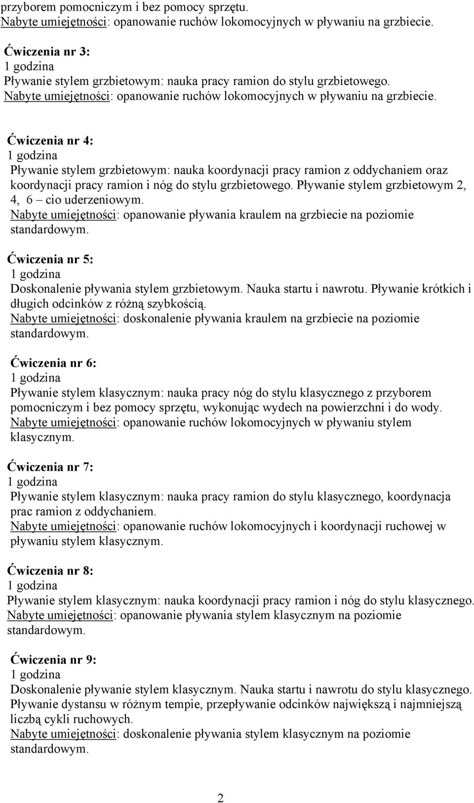 Ćwiczenia nr 4: Pływanie stylem grzbietowym: nauka koordynacji pracy ramion z oddychaniem oraz koordynacji pracy ramion i nóg do stylu grzbietowego.