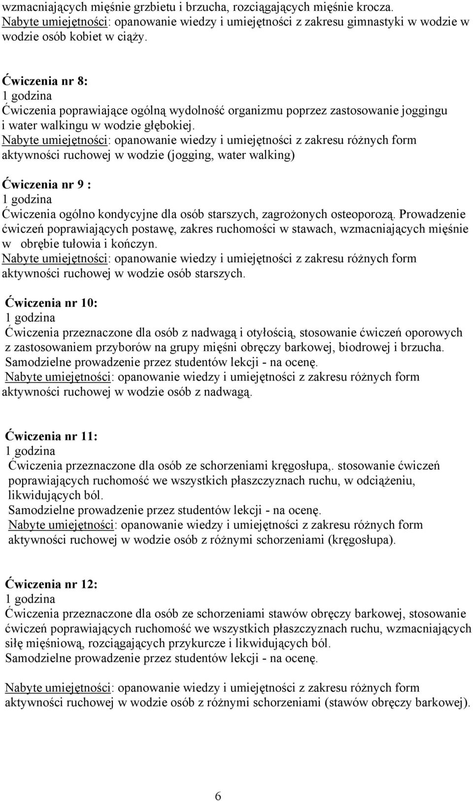 aktywności ruchowej w wodzie (jogging, water walking) Ćwiczenia nr 9 : Ćwiczenia ogólno kondycyjne dla osób starszych, zagrożonych osteoporozą.