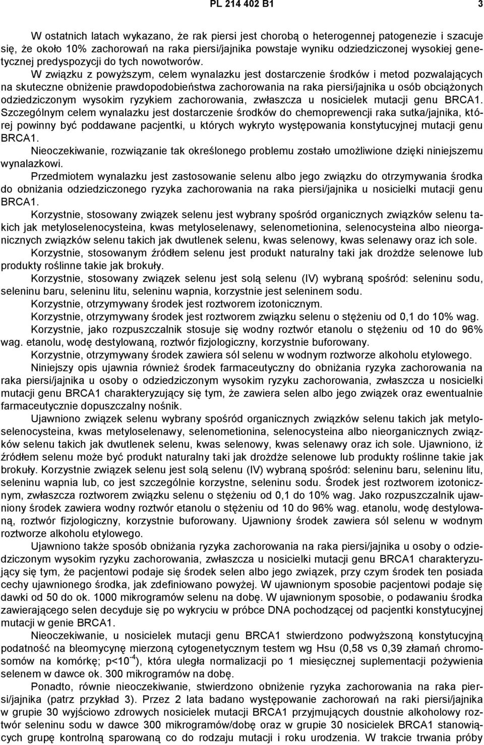 W związku z powyższym, celem wynalazku jest dostarczenie środków i metod pozwalających na skuteczne obniżenie prawdopodobieństwa zachorowania na raka piersi/jajnika u osób obciążonych odziedziczonym