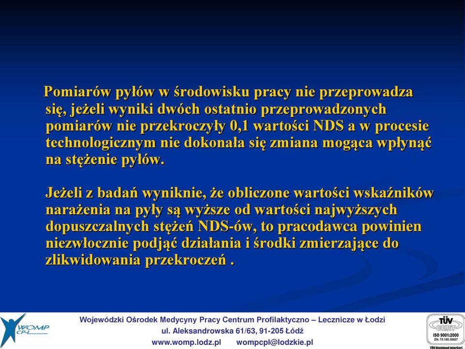 Jeżeli z badań wyniknie, że obliczone wartości wskaźników narażenia na pyły są wyższe od wartości najwyższych