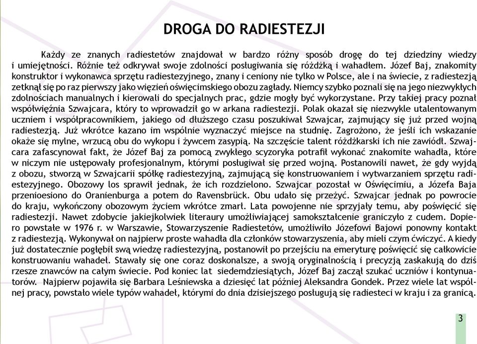 zagłady. Niemcy szybko poznali się na jego niezwykłych zdolnościach manualnych i kierowali do specjalnych prac, gdzie mogły być wykorzystane.