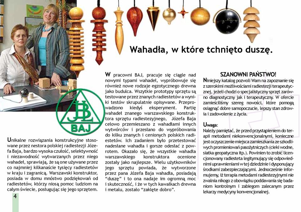 używane przez co najmniej kilkanaście tysięcy radiestetów w kraju i zagranicą.