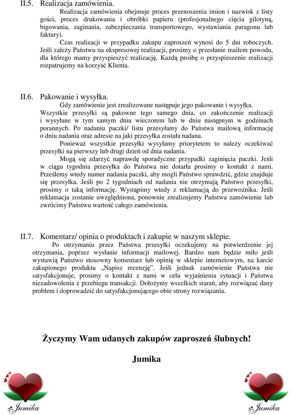 transportowego, wystawiania paragonu lub faktury). Czas realizacji w przypadku zakupu zaproszeń wynosi do 5 dni roboczych.