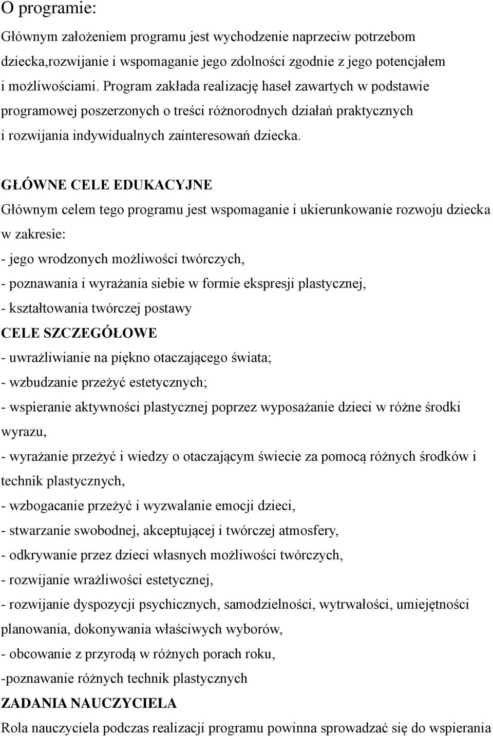 GŁÓWNE CELE EDUKACYJNE Głównym celem tego programu jest wspomaganie i ukierunkowanie rozwoju dziecka w zakresie: - jego wrodzonych możliwości twórczych, - poznawania i wyrażania siebie w formie