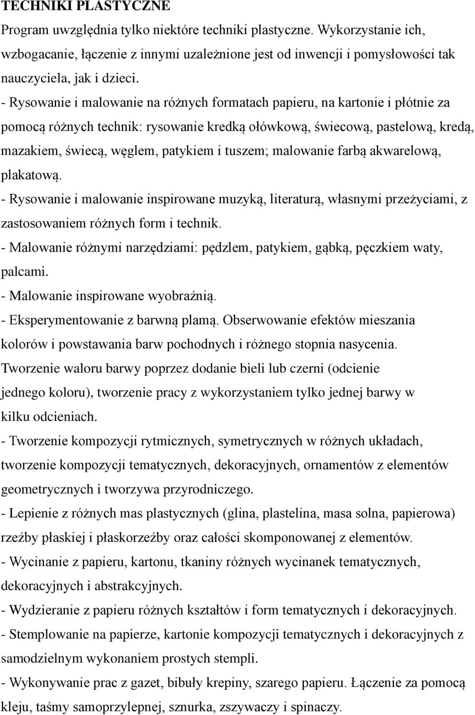 tuszem; malowanie farbą akwarelową, plakatową. - Rysowanie i malowanie inspirowane muzyką, literaturą, własnymi przeżyciami, z zastosowaniem różnych form i technik.