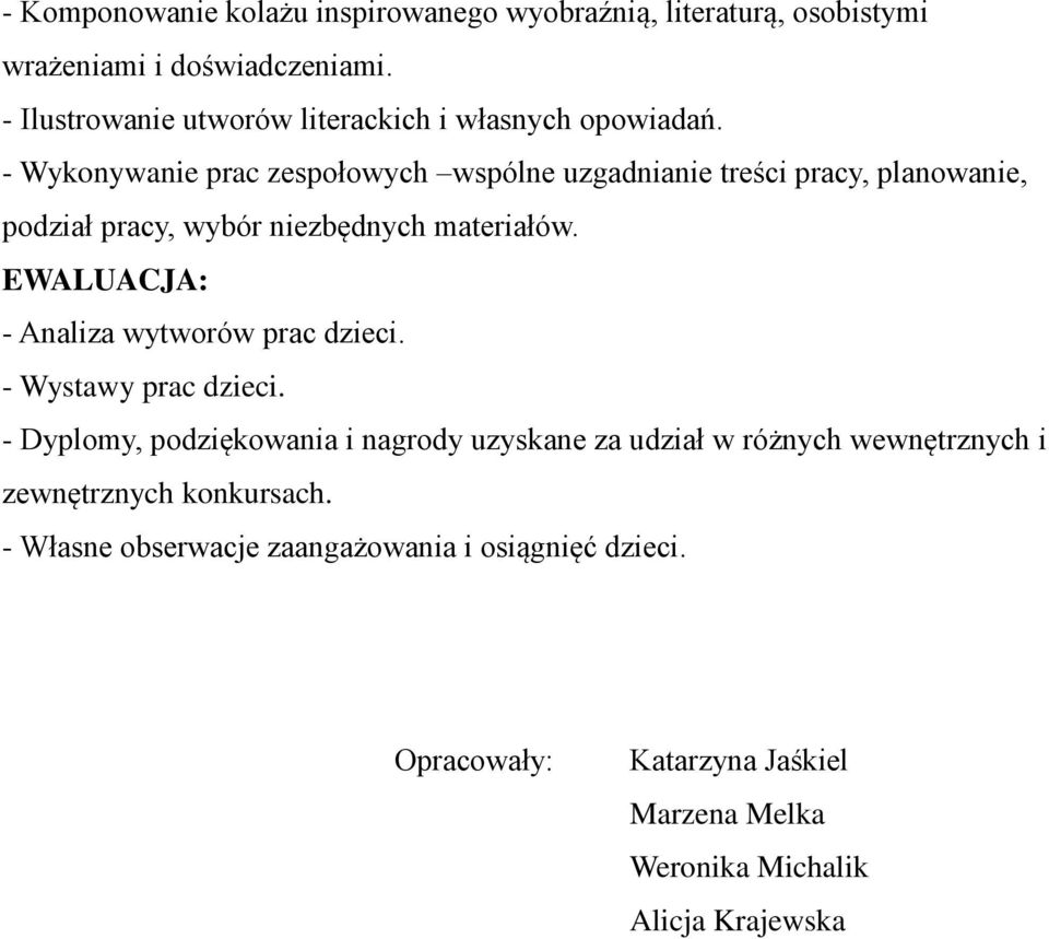 - Wykonywanie prac zespołowych wspólne uzgadnianie treści pracy, planowanie, podział pracy, wybór niezbędnych materiałów.