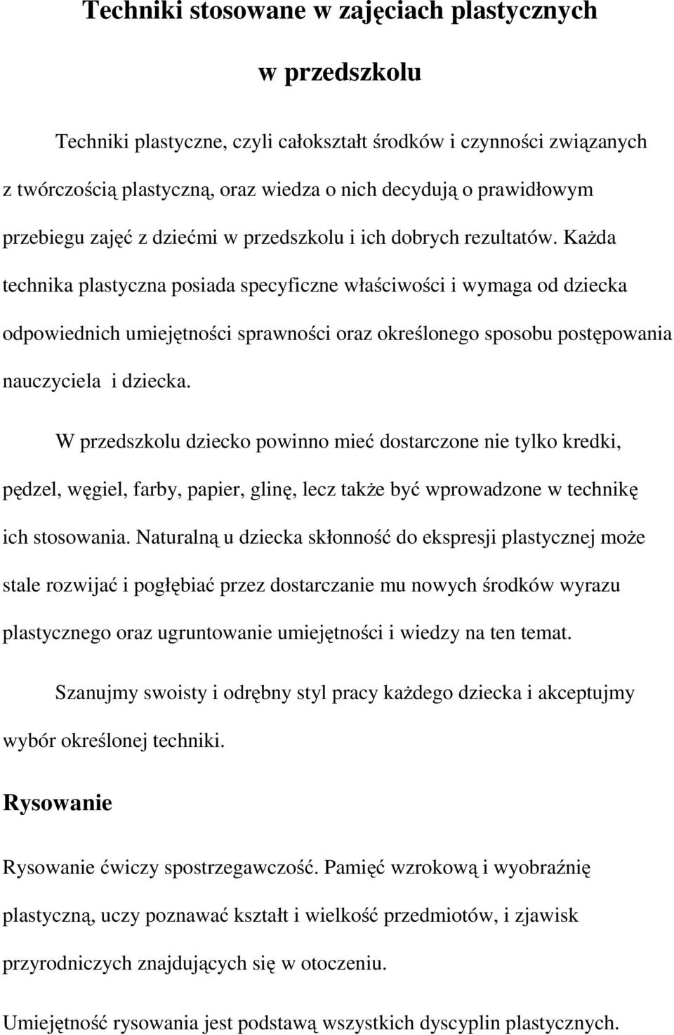 Każda technika plastyczna posiada specyficzne właściwości i wymaga od dziecka odpowiednich umiejętności sprawności oraz określonego sposobu postępowania nauczyciela i dziecka.