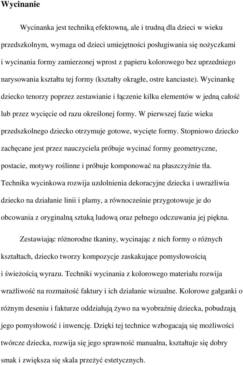 Wycinankę dziecko tenorzy poprzez zestawianie i łączenie kilku elementów w jedną całość lub przez wycięcie od razu określonej formy.