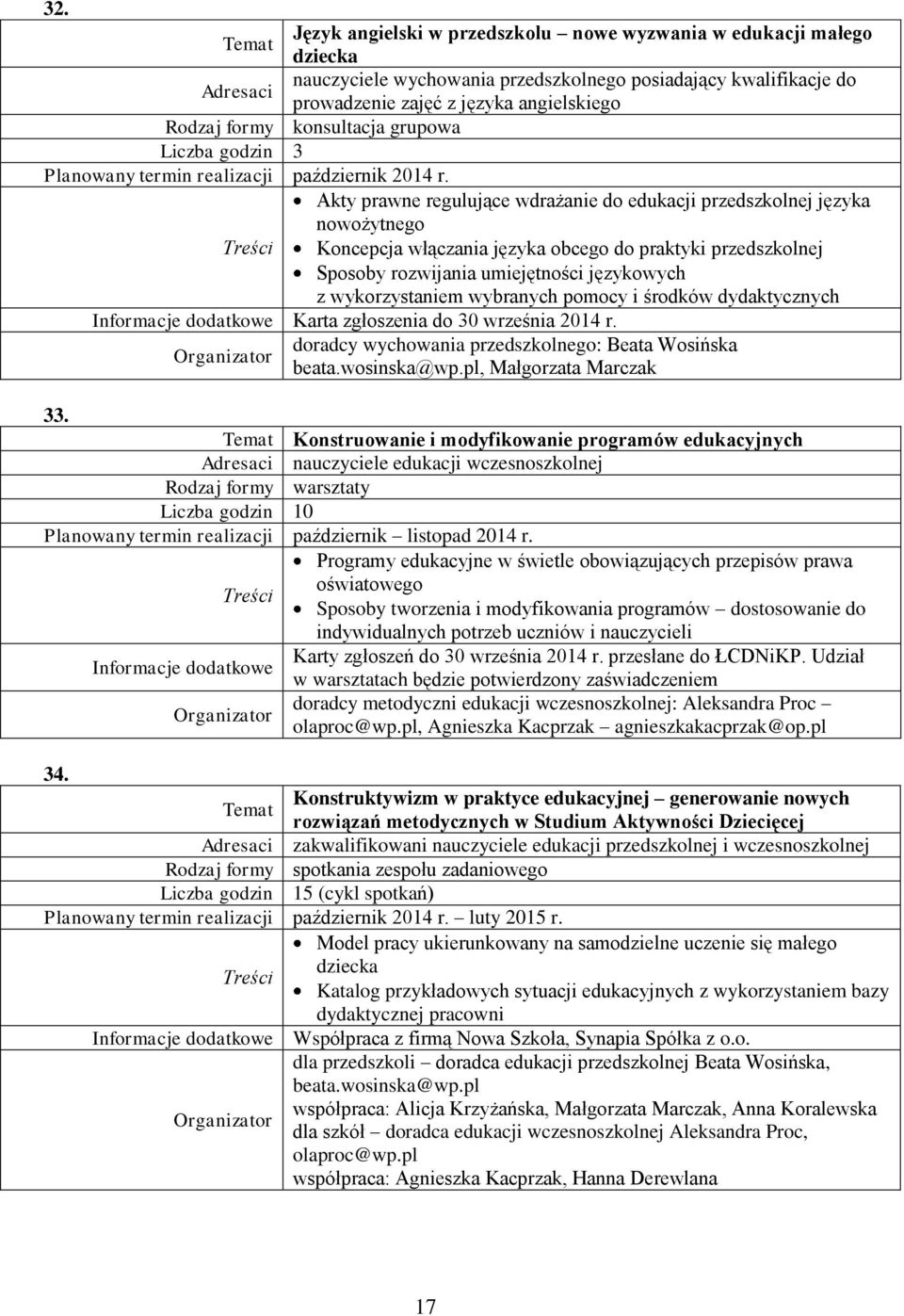 Akty prawne regulujące wdrażanie do edukacji przedszkolnej języka nowożytnego Koncepcja włączania języka obcego do praktyki przedszkolnej Sposoby rozwijania umiejętności językowych z wykorzystaniem
