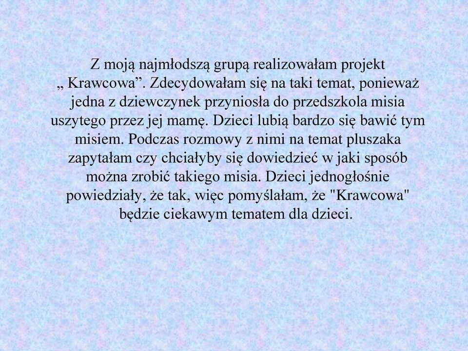 jej mamę. Dzieci lubią bardzo się bawić tym misiem.