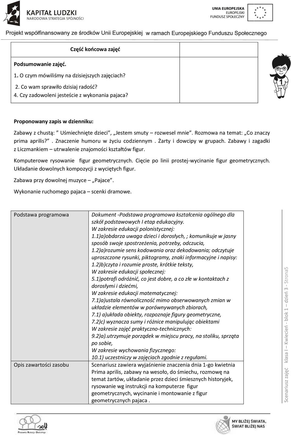 . Znaczenie humoru w życiu codziennym. Żarty i dowcipy w grupach. Zabawy i zagadki z Liczmankiem utrwalenie znajomości kształtów figur. Komputerowe rysowanie figur geometrycznych.