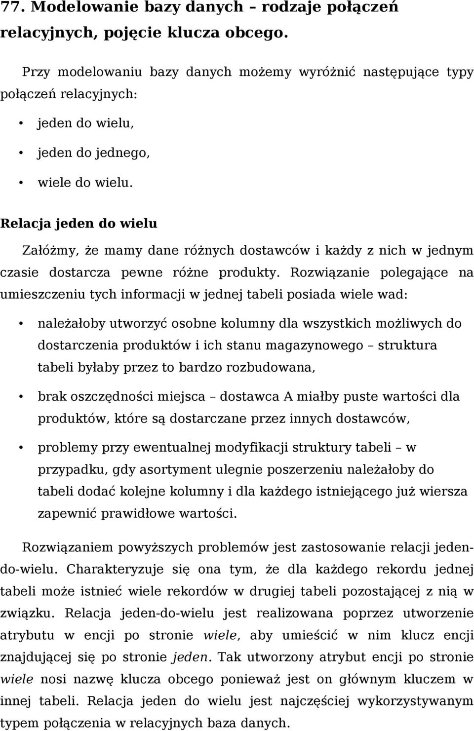 Relacja jeden do wielu Załóżmy, że mamy dane różnych dostawców i każdy z nich w jednym czasie dostarcza pewne różne produkty.