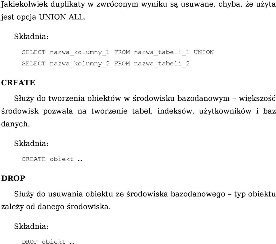 tworzenia obiektów w środowisku bazodanowym większość środowisk pozwala na tworzenie tabel, indeksów,