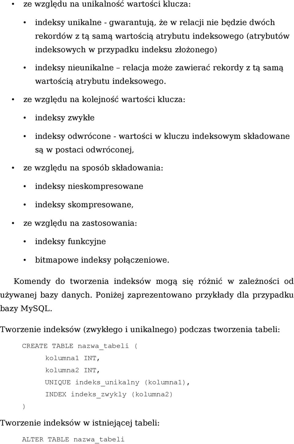 ze względu na kolejność wartości klucza: indeksy zwykłe indeksy odwrócone - wartości w kluczu indeksowym składowane są w postaci odwróconej, ze względu na sposób składowania: indeksy nieskompresowane