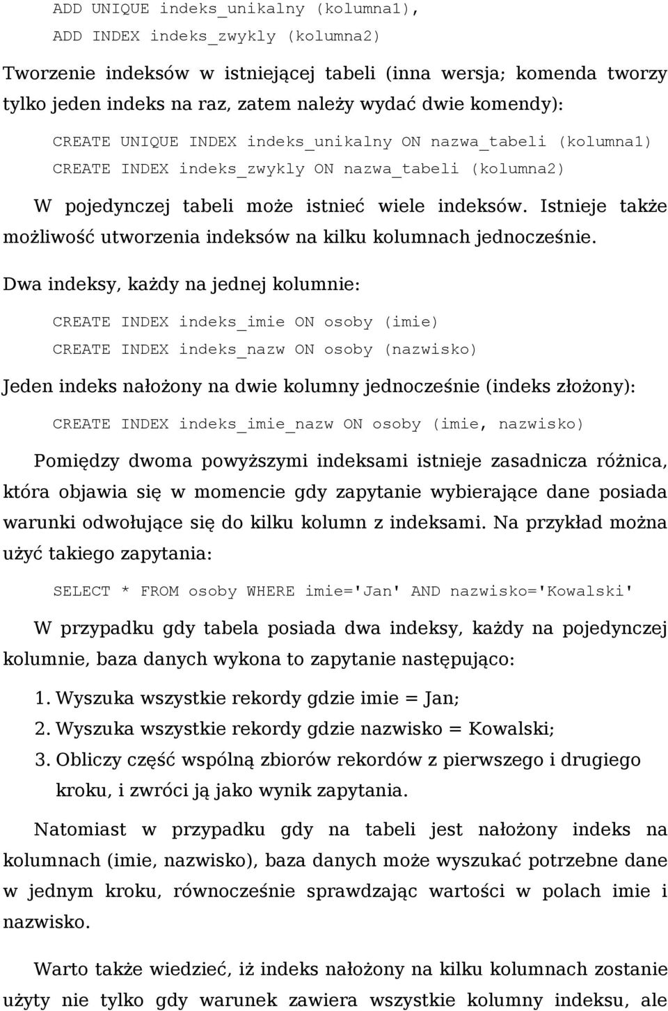 Istnieje także możliwość utworzenia indeksów na kilku kolumnach jednocześnie.