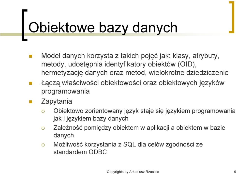 Zapytania Obiektowo zorientowany język staje się językiem programowania jak i językiem bazy danych Zależność pomiędzy obiektem w