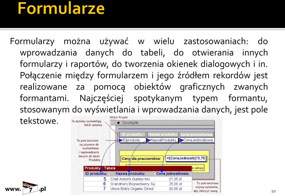 Połączenie między formularzem i jego źródłem rekordów jest realizowane za pomocą obiektów