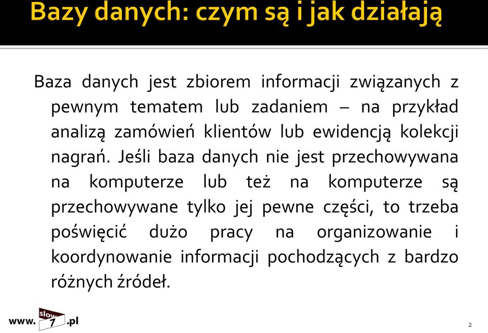 Jeśli baza danych nie jest przechowywana na komputerze lub też na komputerze są przechowywane