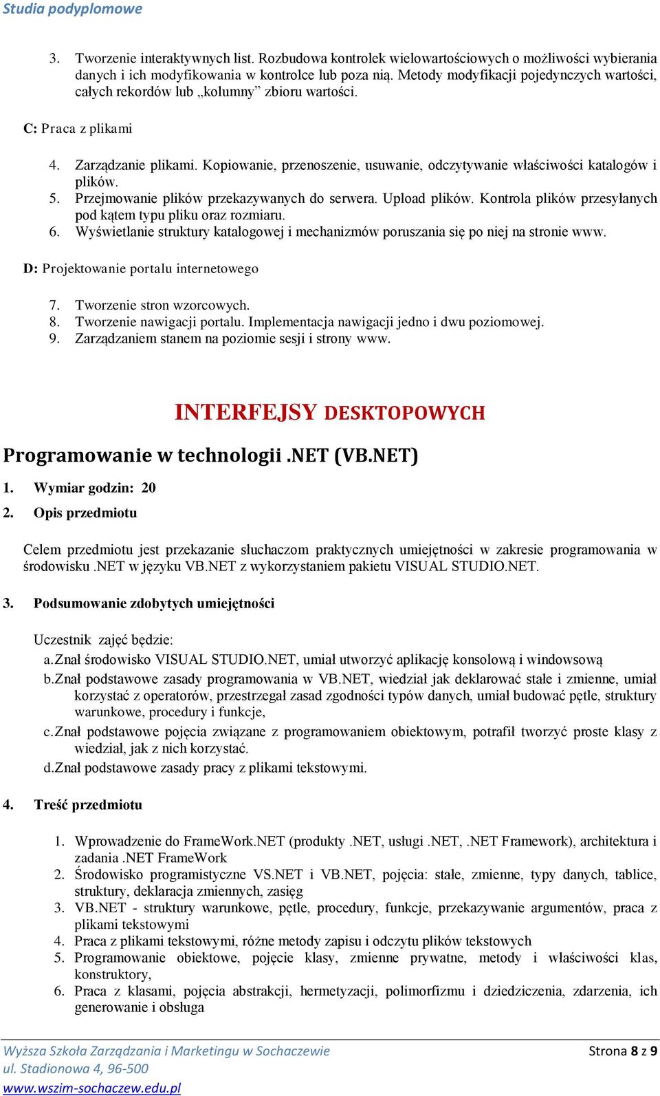 Kopiowanie, przenoszenie, usuwanie, odczytywanie właściwości katalogów i plików. 5. Przejmowanie plików przekazywanych do serwera. Upload plików.