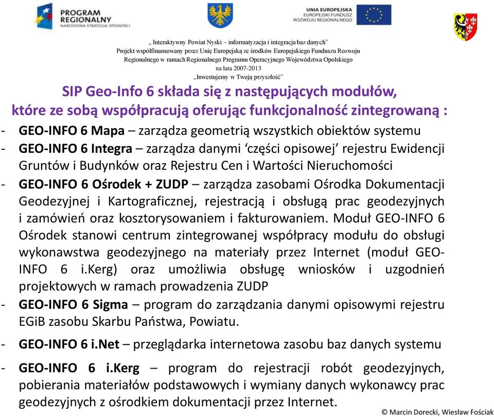 i Kartograficznej, rejestracją i obsługą prac geodezyjnych i zamówień oraz kosztorysowaniem i fakturowaniem.