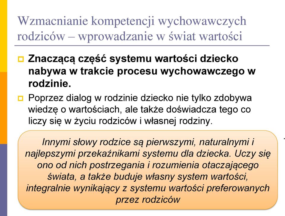 Poprzez dialog w rodzinie dziecko nie tylko zdobywa wiedzę o wartościach, ale także doświadcza tego co liczy się w życiu rodziców i własnej rodziny.